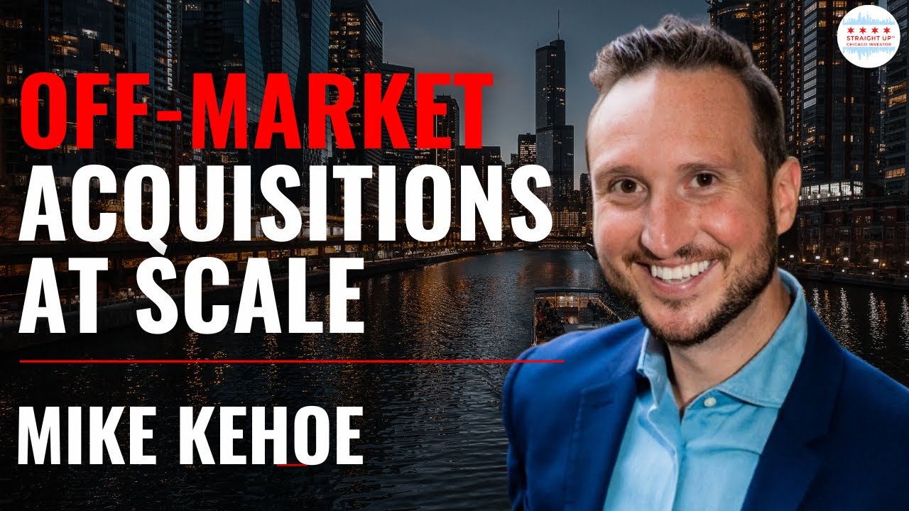 Straight Up Chicago Investor Podcast Episode 275: Keys To Off-Market Real Estate Acquisitions At Scale With Chicago’s Mike Kehoe